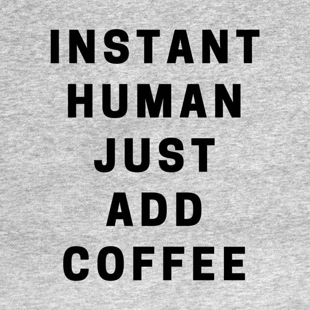 INSTANT HUMAN JUST ADD COFFEE by LOVE IS LOVE